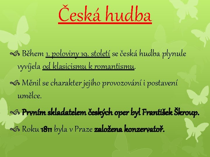 Česká hudba Během 1. poloviny 19. století se česká hudba plynule vyvíjela od klasicismu