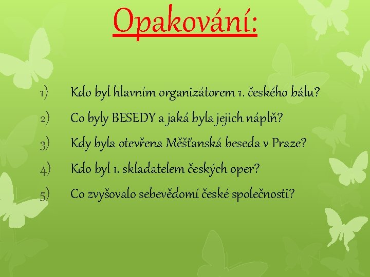 Opakování: 1) 2) 3) 4) 5) Kdo byl hlavním organizátorem 1. českého bálu? Co