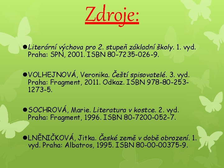 Zdroje: Literární výchova pro 2. stupeň základní školy. 1. vyd. Praha: SPN, 2001. ISBN