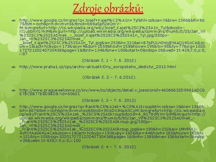 Zdroje obrázků: http: //www. google. cz/imgres? q=Josef+Kajet%C 3%A 1 n+Tyl&hl=cs&sa=X&biw=1366&bih=66 7&tbm=isch&prmd=imvns&tbnid=b 88 a. Sph