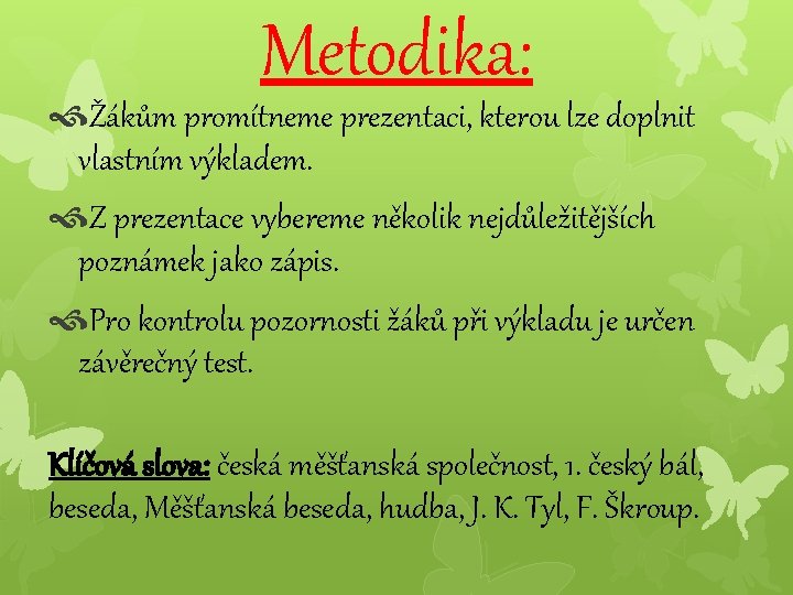 Metodika: Žákům promítneme prezentaci, kterou lze doplnit vlastním výkladem. Z prezentace vybereme několik nejdůležitějších