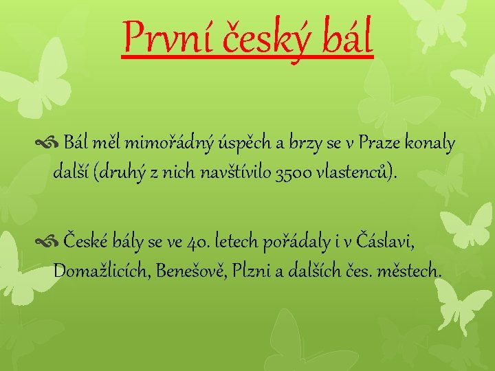 První český bál Bál měl mimořádný úspěch a brzy se v Praze konaly další