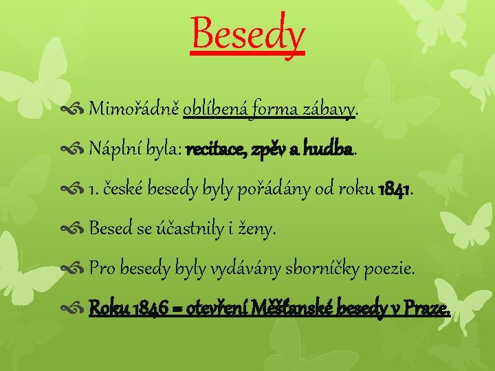 Besedy Mimořádně oblíbená forma zábavy. Náplní byla: recitace, zpěv a hudba. 1. české besedy