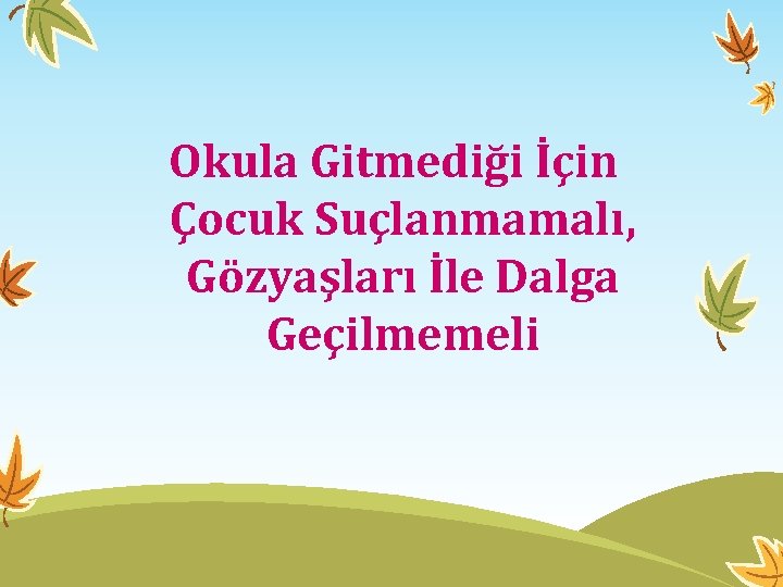 Okula Gitmediği İçin Çocuk Suçlanmamalı, Gözyaşları İle Dalga Geçilmemeli 