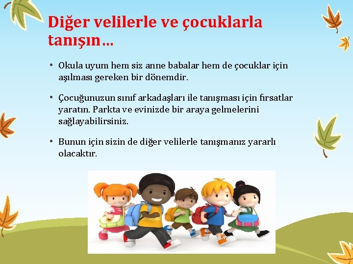 Diğer velilerle ve çocuklarla tanışın… • Okula uyum hem siz anne babalar hem de