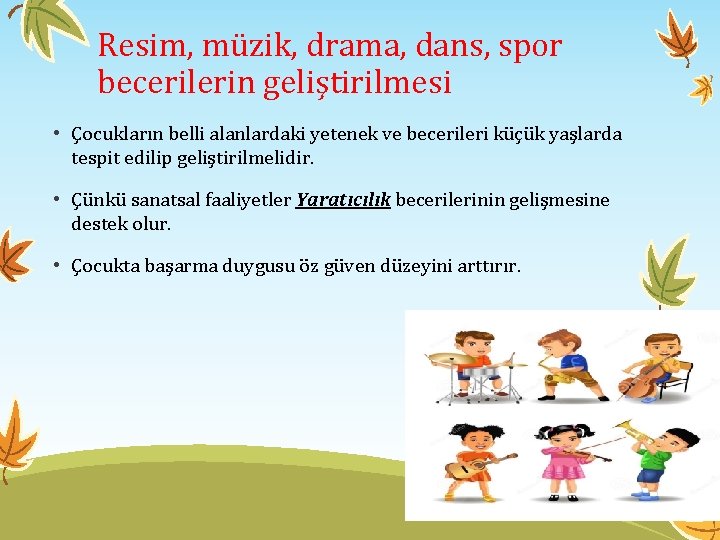 Resim, müzik, drama, dans, spor becerilerin geliştirilmesi • Çocukların belli alanlardaki yetenek ve becerileri