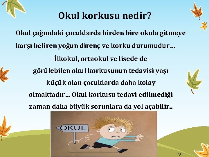 Okul korkusu nedir? Okul çağındaki çocuklarda birden bire okula gitmeye karşı beliren yoğun direnç