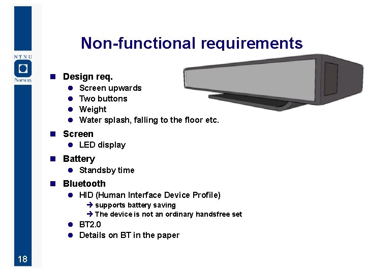 Non-functional requirements n Design req. l l Screen upwards Two buttons Weight Water splash,