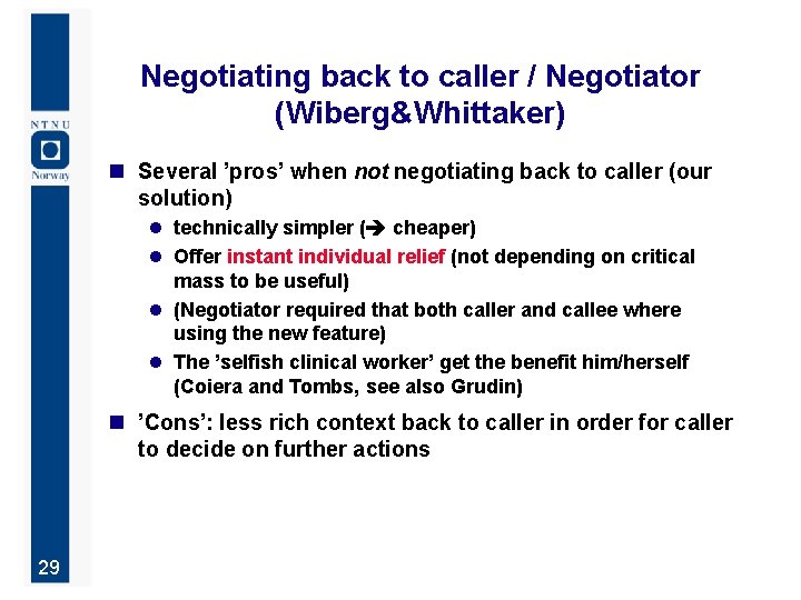 Negotiating back to caller / Negotiator (Wiberg&Whittaker) n Several ’pros’ when not negotiating back