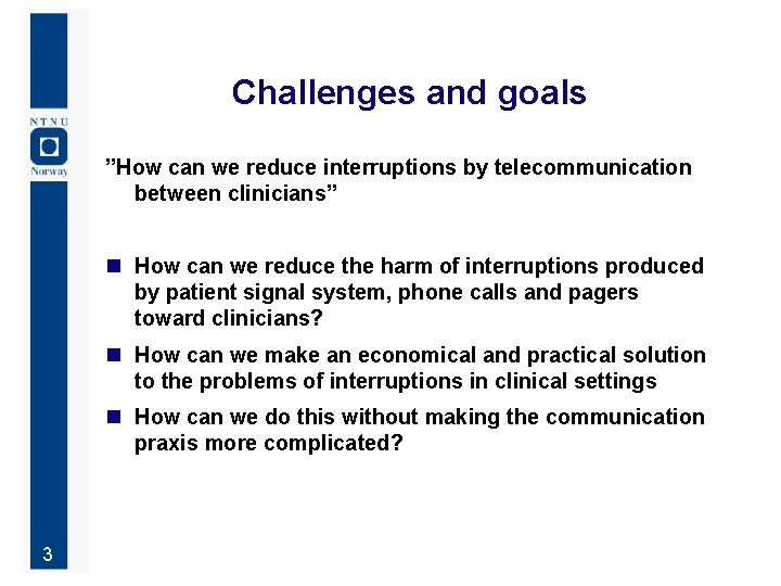 Challenges and goals ”How can we reduce interruptions by telecommunication between clinicians” n How