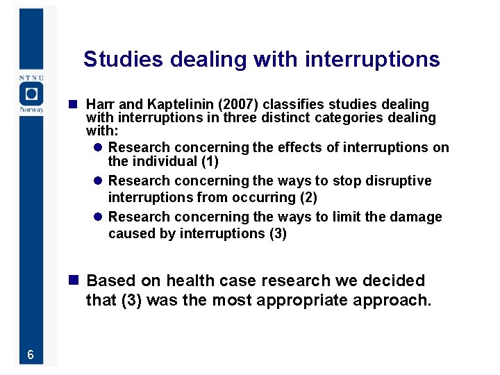 Studies dealing with interruptions n Harr and Kaptelinin (2007) classifies studies dealing with interruptions