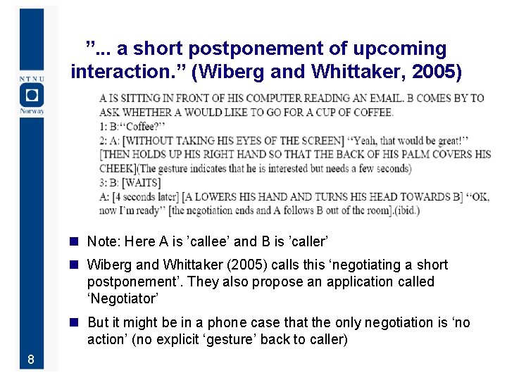 ”. . . a short postponement of upcoming interaction. ” (Wiberg and Whittaker, 2005)