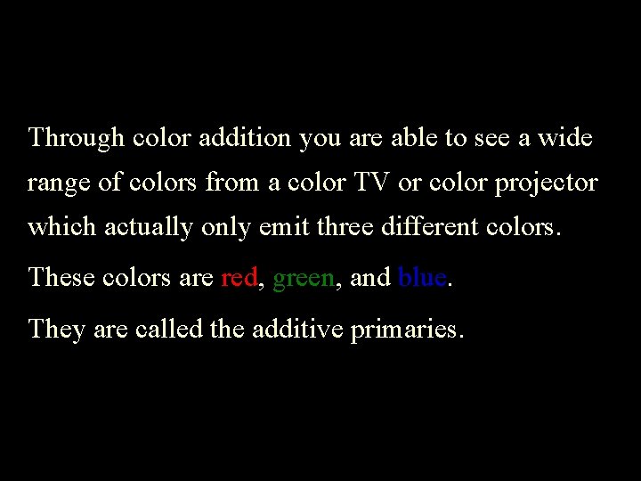 Through color addition you are able to see a wide range of colors from