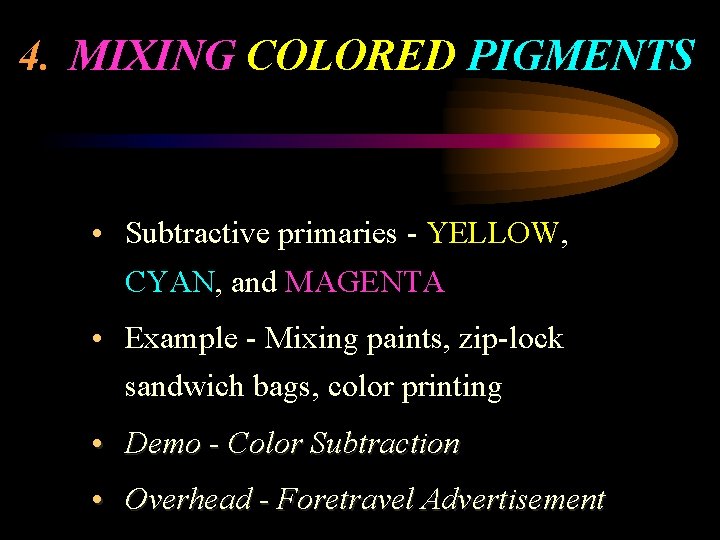4. MIXING COLORED PIGMENTS • Subtractive primaries - YELLOW, CYAN, and MAGENTA • Example