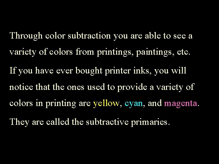 Through color subtraction you are able to see a variety of colors from printings,