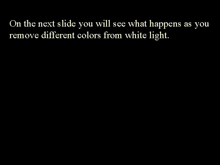 On the next slide you will see what happens as you remove different colors