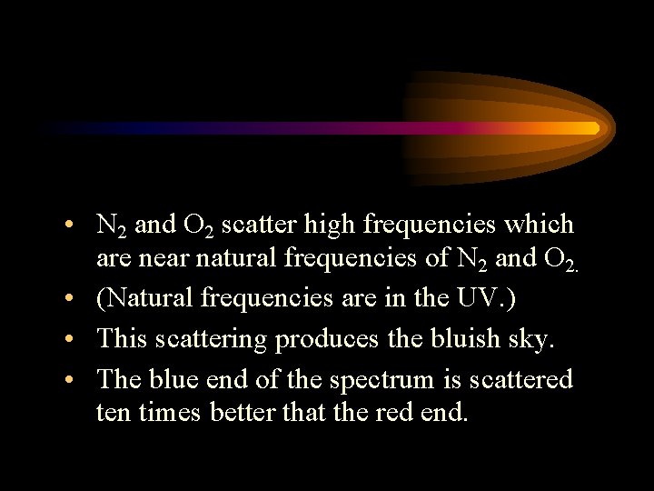  • N 2 and O 2 scatter high frequencies which are near natural