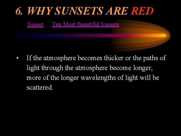 6. WHY SUNSETS ARE RED Sunset • Ten Most Beautiful Sunsets If the atmosphere