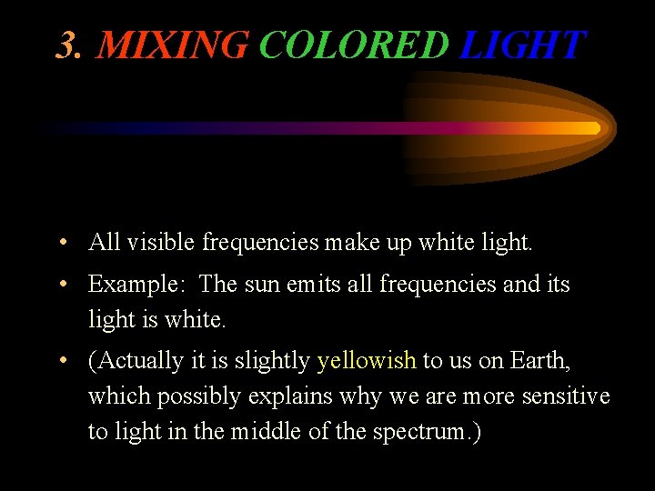 3. MIXING COLORED LIGHT • All visible frequencies make up white light. • Example: