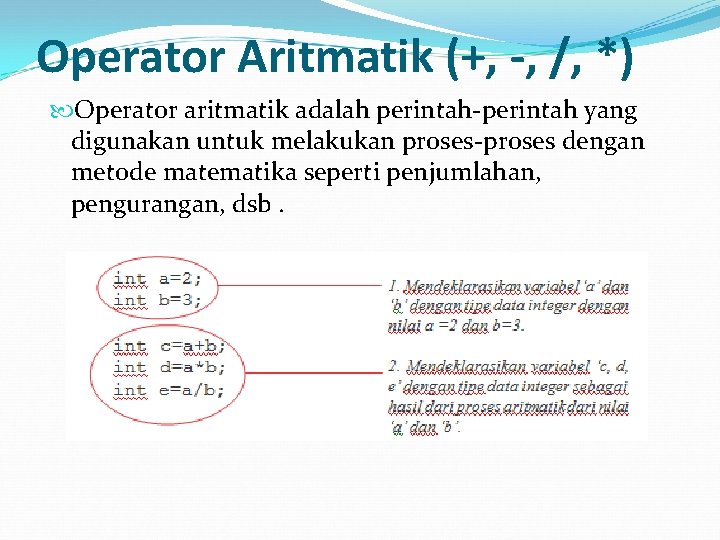 Operator Aritmatik (+, -, /, *) Operator aritmatik adalah perintah-perintah yang digunakan untuk melakukan