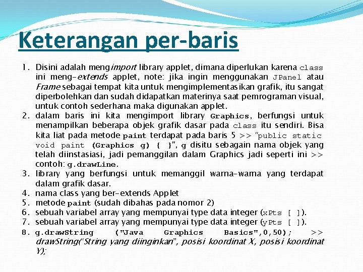 Keterangan per-baris 1. Disini adalah mengimport library applet, dimana diperlukan karena class ini meng-extends