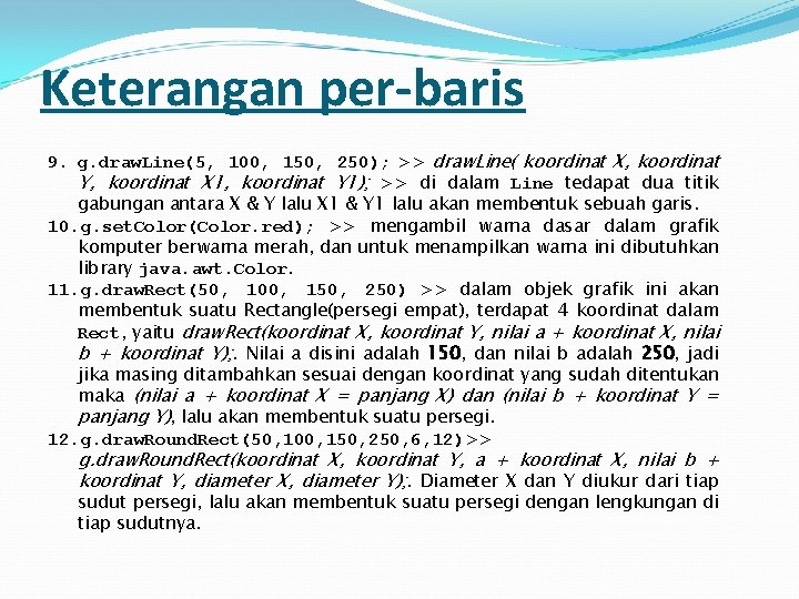 Keterangan per-baris 9. g. draw. Line(5, 100, 150, 250); >> draw. Line( koordinat X,