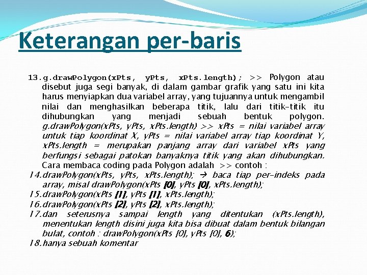 Keterangan per-baris 13. g. draw. Polygon(x. Pts, y. Pts, x. Pts. length); >> Polygon