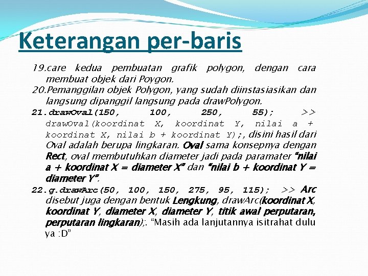 Keterangan per-baris 19. care kedua pembuatan grafik polygon, dengan cara membuat objek dari Poygon.