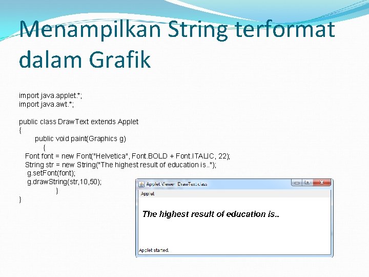 Menampilkan String terformat dalam Grafik import java. applet. *; import java. awt. *; public