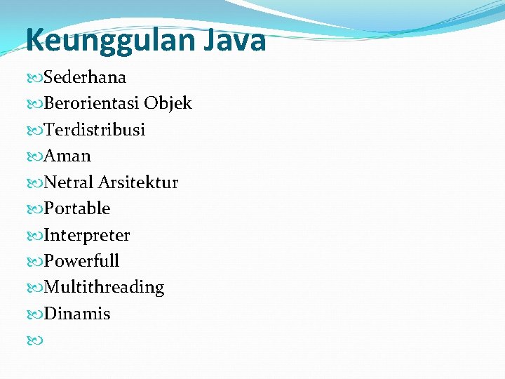 Keunggulan Java Sederhana Berorientasi Objek Terdistribusi Aman Netral Arsitektur Portable Interpreter Powerfull Multithreading Dinamis