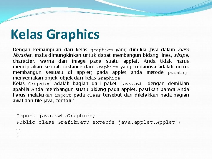 Kelas Graphics Dengan kemampuan dari kelas graphics yang dimiliki Java dalam class libraries, maka