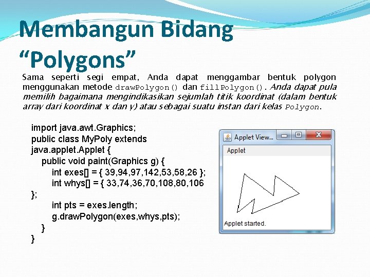 Membangun Bidang “Polygons” Sama seperti segi empat, Anda dapat menggambar bentuk polygon menggunakan metode