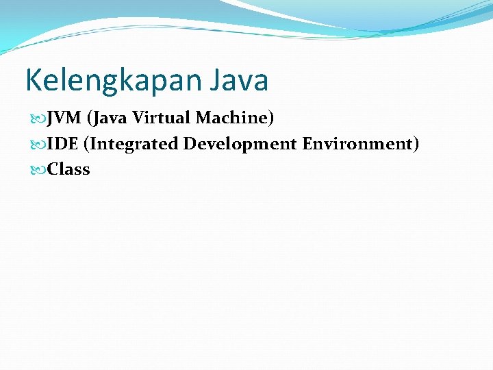 Kelengkapan Java JVM (Java Virtual Machine) IDE (Integrated Development Environment) Class 