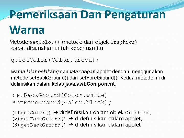 Pemeriksaan Dan Pengaturan Warna Metode set. Color() (metode dari objek Graphics) dapat digunakan untuk