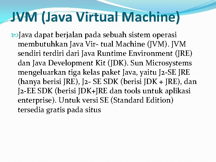 JVM (Java Virtual Machine) Java dapat berjalan pada sebuah sistem operasi membutuhkan Java Vir-