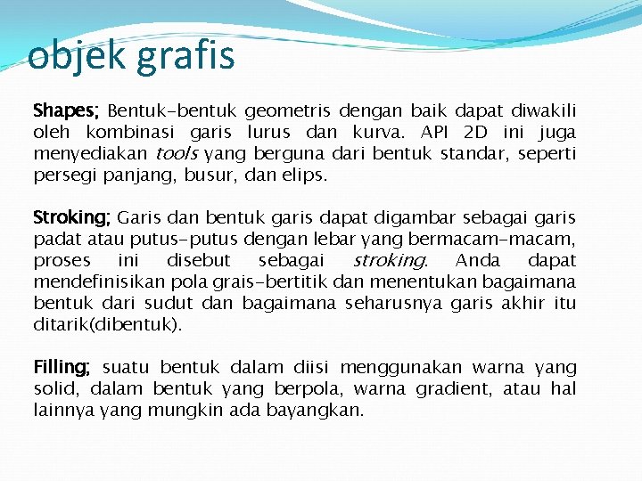 objek grafis Shapes; Bentuk-bentuk geometris dengan baik dapat diwakili oleh kombinasi garis lurus dan