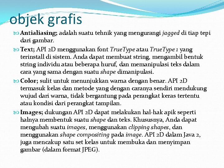 objek grafis Antialiasing; adalah suatu tehnik yang mengurangi jagged di tiap tepi dari gambar.