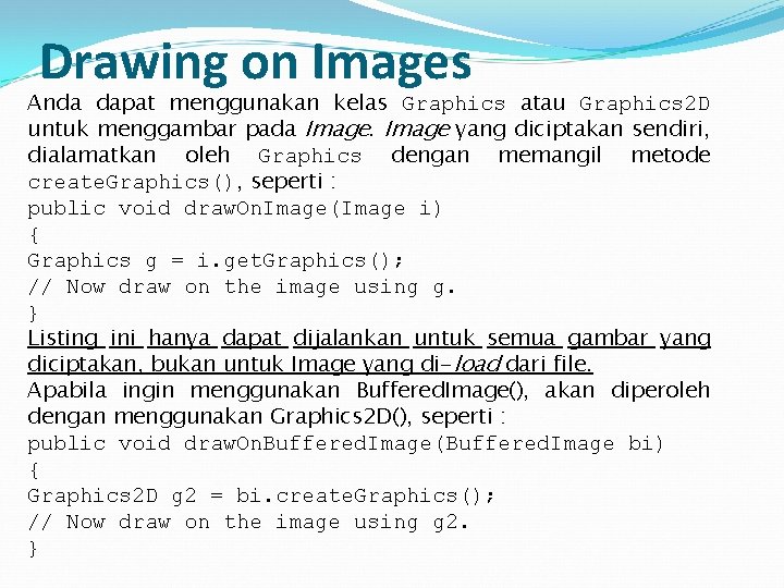 Drawing on Images Anda dapat menggunakan kelas Graphics atau Graphics 2 D untuk menggambar