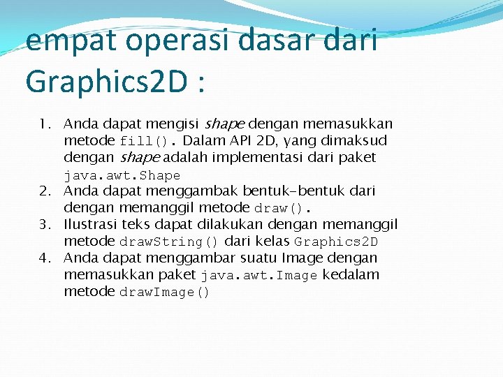 empat operasi dasar dari Graphics 2 D : 1. Anda dapat mengisi shape dengan