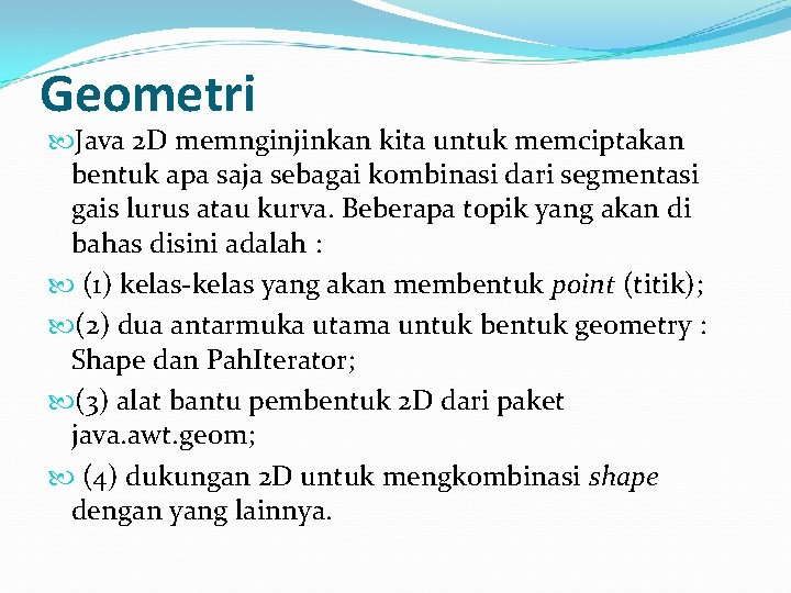 Geometri Java 2 D memnginjinkan kita untuk memciptakan bentuk apa saja sebagai kombinasi dari