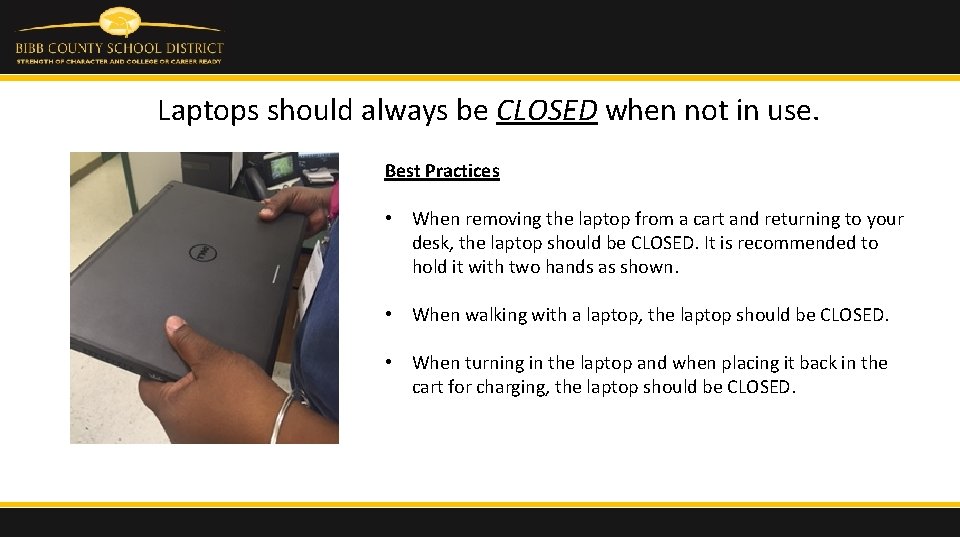 Laptops should always be CLOSED when not in use. Best Practices • When removing