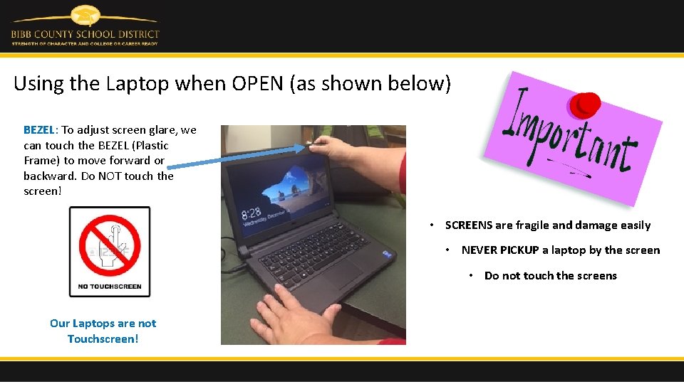 Using the Laptop when OPEN (as shown below) BEZEL: To adjust screen glare, we