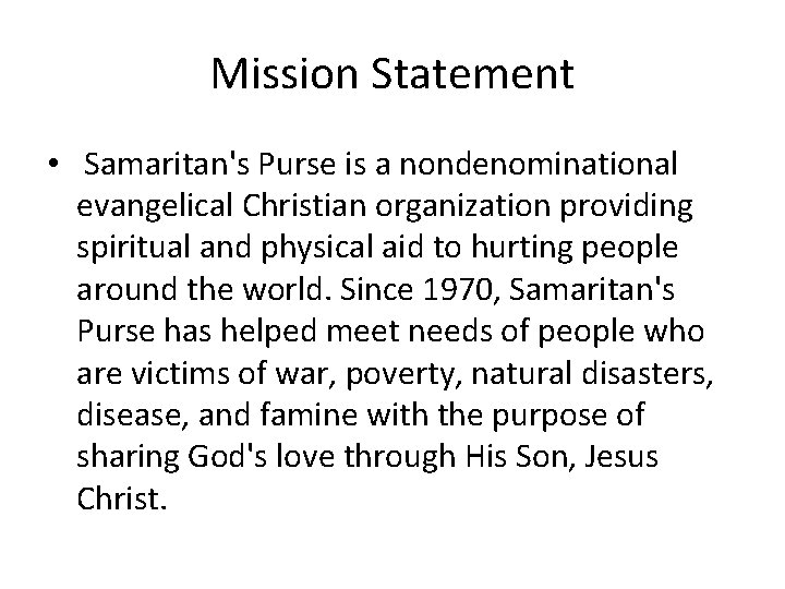 Mission Statement • Samaritan's Purse is a nondenominational evangelical Christian organization providing spiritual and Mission Statement • Samaritan's Purse is a nondenominational evangelical Christian organization providing spiritual and