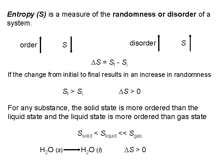 Entropy (S) is a measure of the randomness or disorder of a system. order