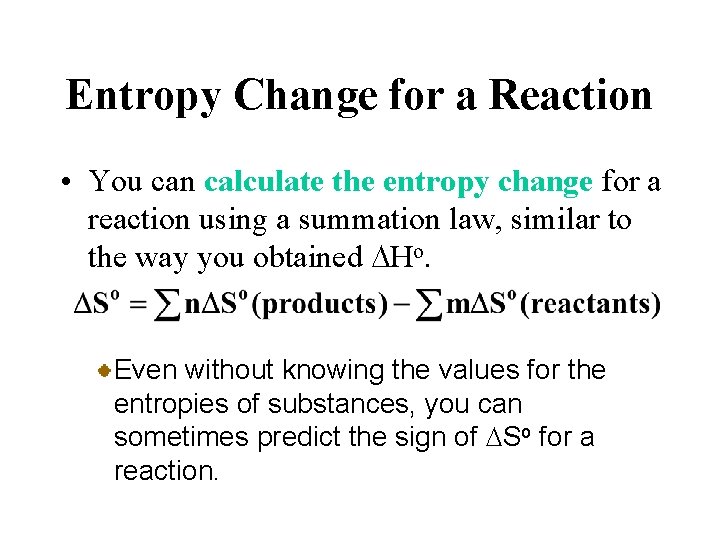 Entropy Change for a Reaction • You can calculate the entropy change for a