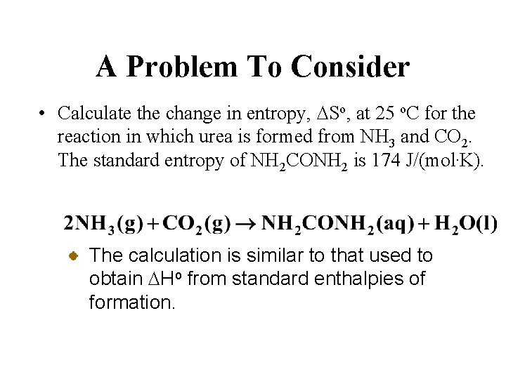 A Problem To Consider • Calculate the change in entropy, DSo, at 25 o.