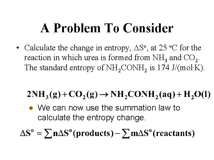 A Problem To Consider • Calculate the change in entropy, DSo, at 25 o.