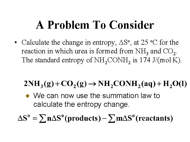 A Problem To Consider • Calculate the change in entropy, DSo, at 25 o.