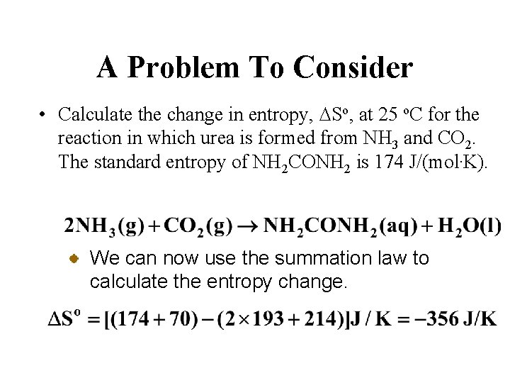 A Problem To Consider • Calculate the change in entropy, DSo, at 25 o.