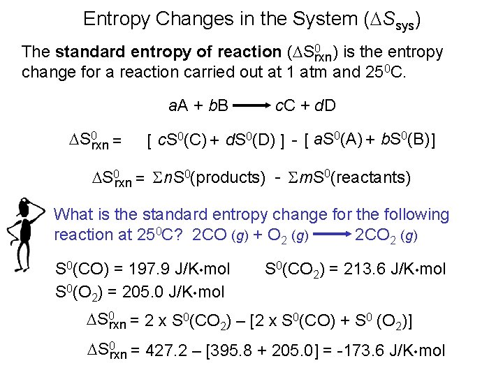 Entropy Changes in the System (DSsys) The standard entropy of reaction (DS 0 rxn)